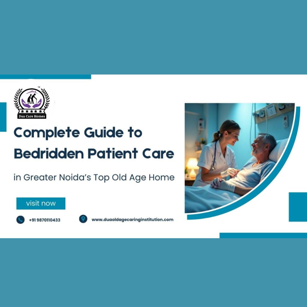 You are currently viewing Complete Guide to Bedridden Patients Care in Greater Noida’s Top Old Age Home