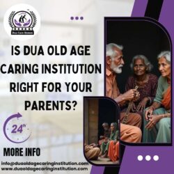 Is Dua Old Age Caring Institution Right for Your Parents?