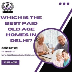 Which is the Best Paid Old Age Homes In Delhi?