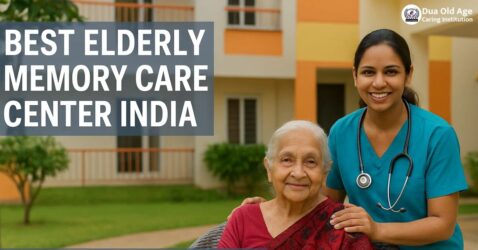 Best Elderly Memory Care Center India: Why Dua Old Age Caring Institution Stands Out