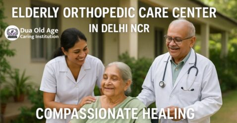 Elderly Orthopedic Care Center in Delhi NCR: Compassionate Healing at Dua Old Age Caring Institution