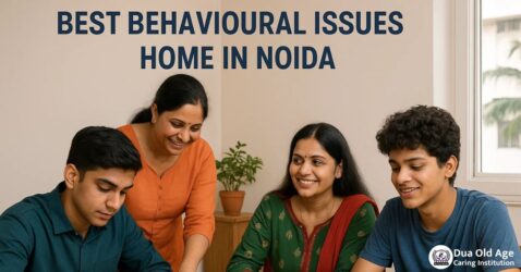 Best Behavioural Issues Home in Noida: Compassionate Elderly Care at Dua Old Age Caring Institution