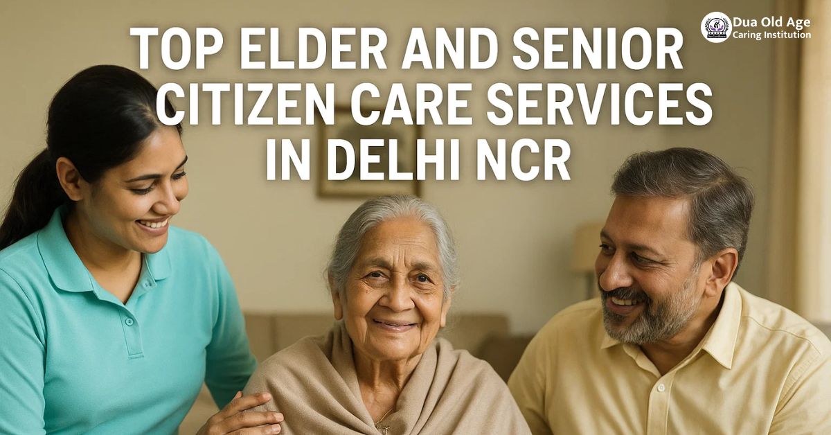 You are currently viewing Top Elder and Senior Citizen Care Services in Delhi NCR