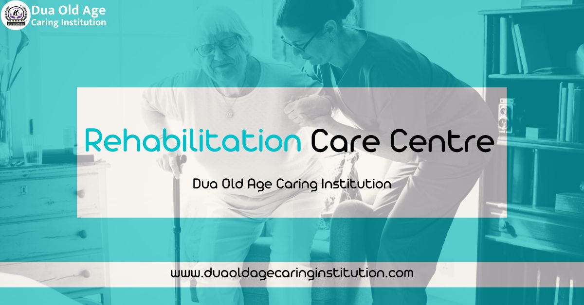 Leading Rehabilitation Care Centre in Delhi NCR, India – Dua Old Age Caring Institution