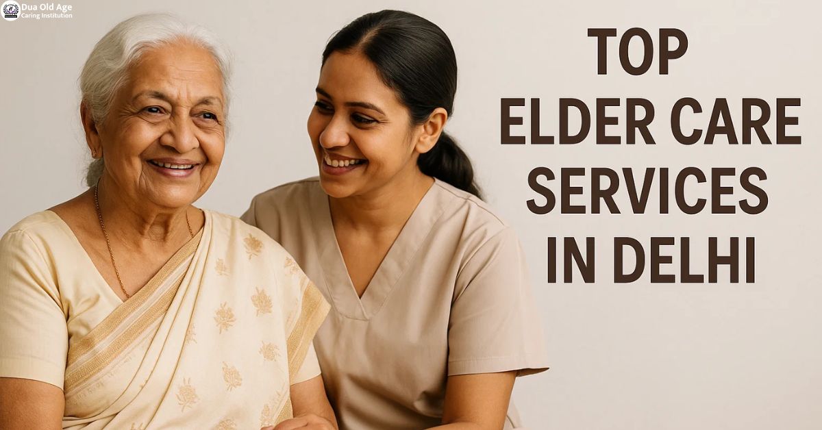You are currently viewing Top Elder Care Services in Delhi (2025)