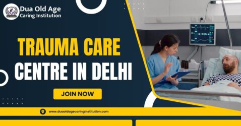Trauma Care Centre in Delhi, India: Specialized Support by Dua Old Age Caring Institution