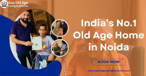 India’s No.1 Old Age Home in Noida | Dua Old Age Caring Institution