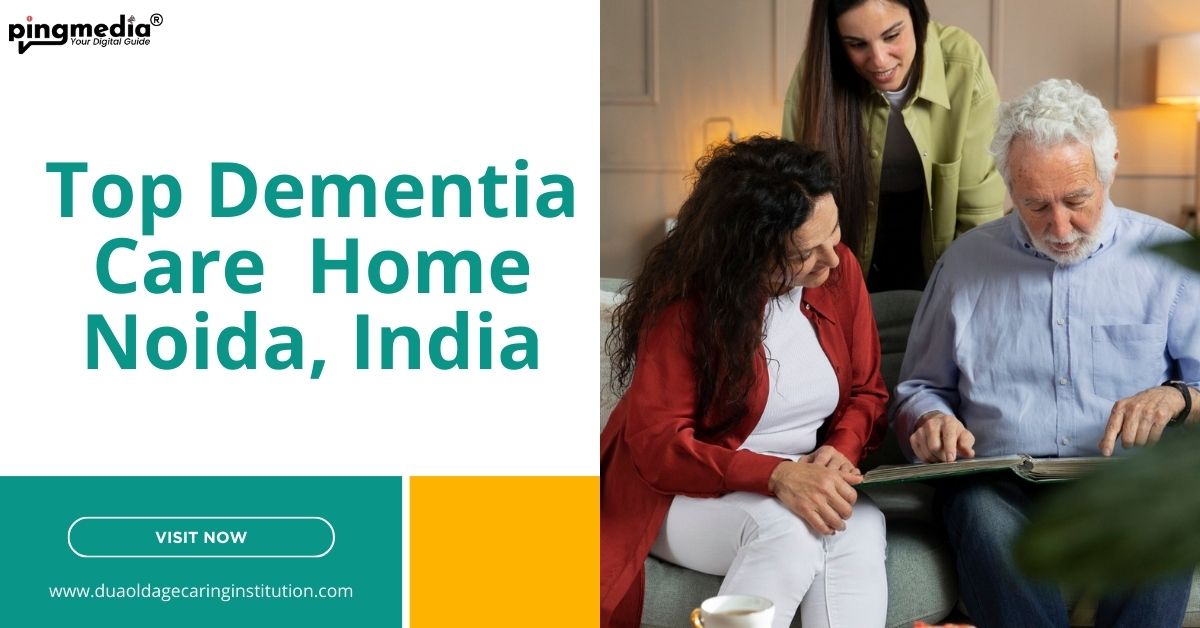 You are currently viewing Top Dementia Care Home Noida, India | Dua Old Age Caring
