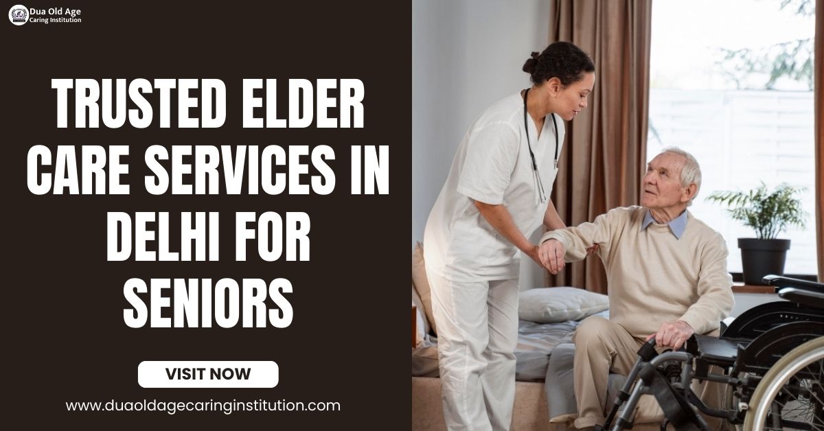 You are currently viewing Trusted Elder Care Services in Delhi for Seniors