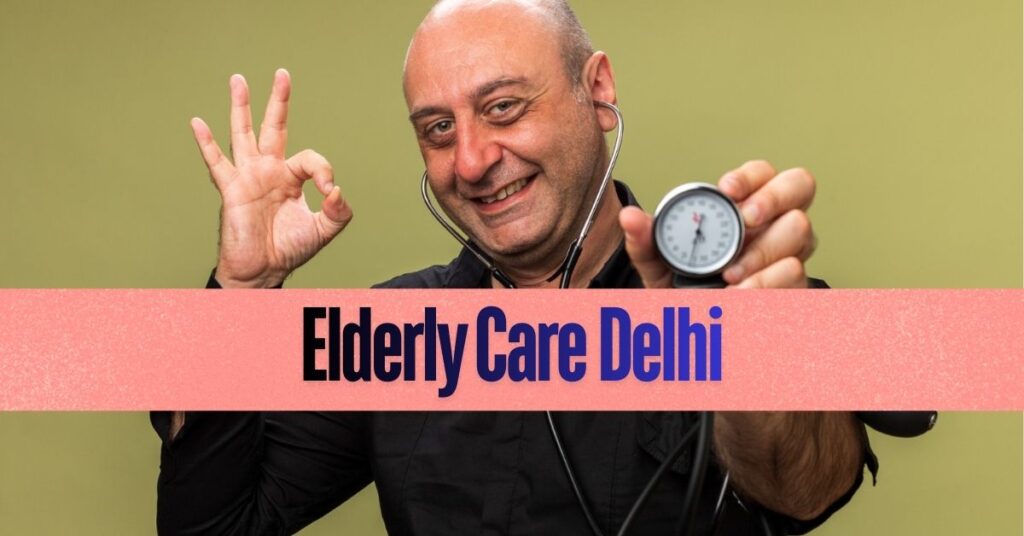 Elderly Care Delhi