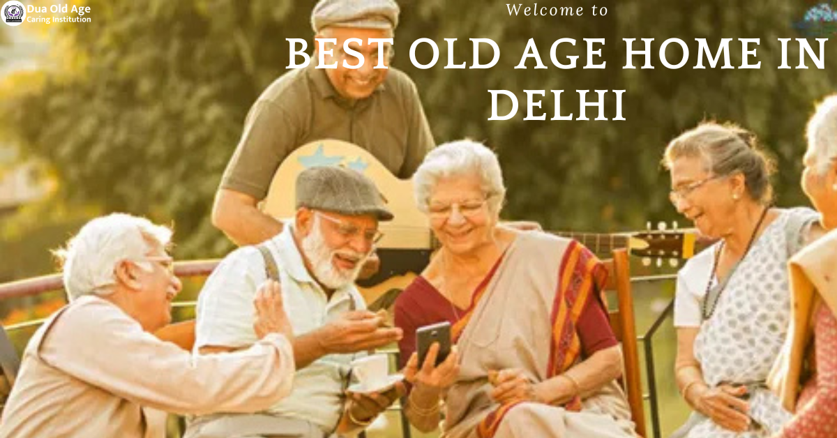 You are currently viewing Best Old Age Home in Delhi: Luxury Care & Comfort Awaits