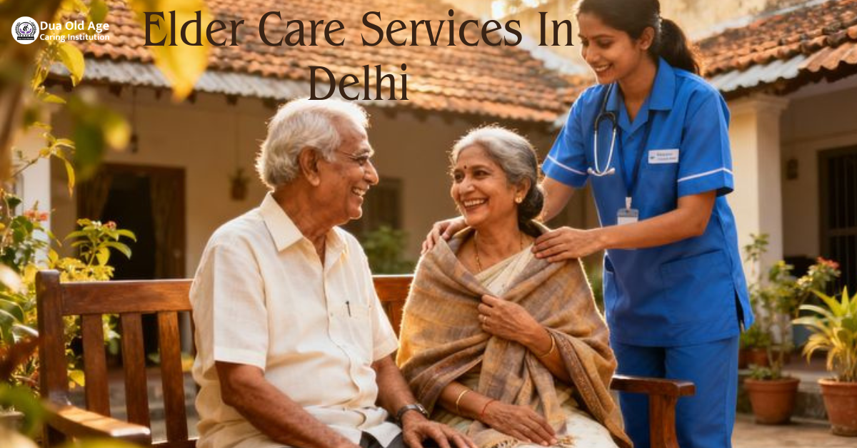 You are currently viewing Elder Care Services in Delhi: Trusted, Compassionate Support